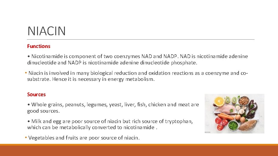 NIACIN Functions • Nicotinamide is component of two coenzymes NAD and NADP. NAD is