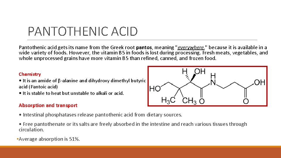 PANTOTHENIC ACID Pantothenic acid gets its name from the Greek root pantos, meaning "everywhere,