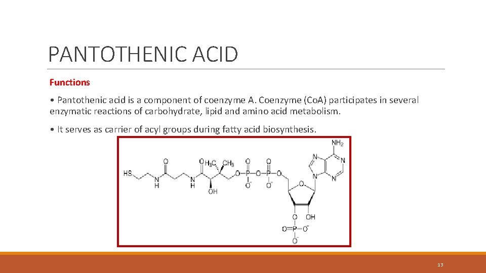 PANTOTHENIC ACID Functions • Pantothenic acid is a component of coenzyme A. Coenzyme (Co.