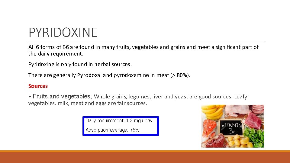 PYRIDOXINE All 6 forms of B 6 are found in many fruits, vegetables and
