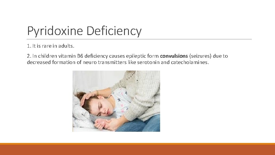 Pyridoxine Deficiency 1. It is rare in adults. 2. In children vitamin B 6