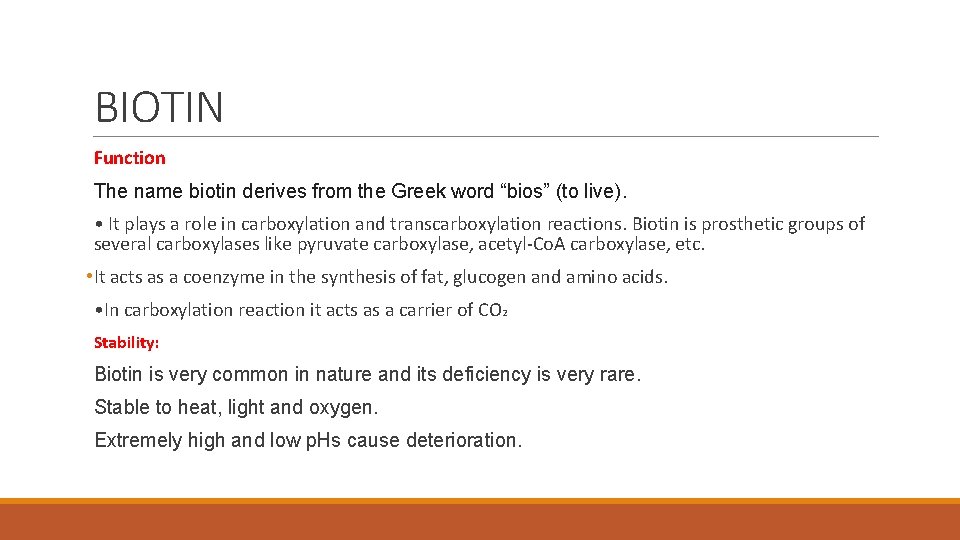 BIOTIN Function The name biotin derives from the Greek word “bios” (to live). •