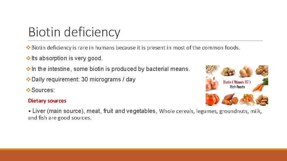 Biotin deficiency v. Biotin deficiency is rare in humans because it is present in