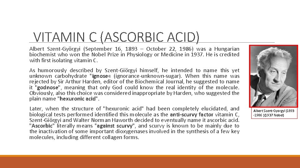VITAMIN C (ASCORBIC ACID) Albert Szent-Györgyi (September 16, 1893 – October 22, 1986) was