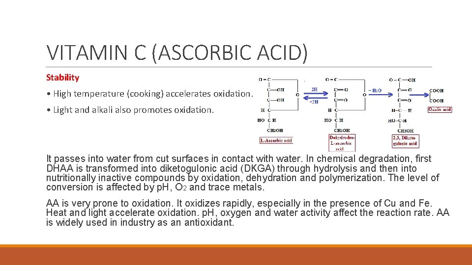 VITAMIN C (ASCORBIC ACID) Stability • High temperature (cooking) accelerates oxidation. • Light and