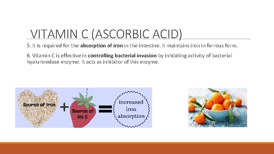 VITAMIN C (ASCORBIC ACID) 5. It is required for the absorption of iron in