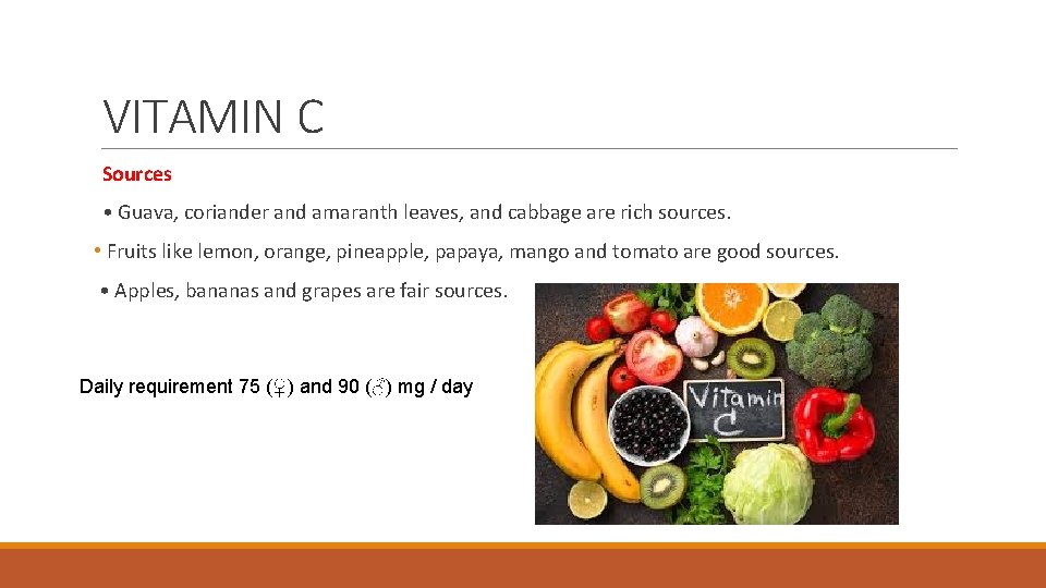 VITAMIN C Sources • Guava, coriander and amaranth leaves, and cabbage are rich sources.