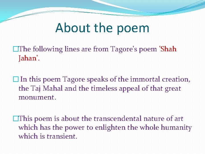 About the poem �The following lines are from Tagore's poem 'Shah Jahan'. � In