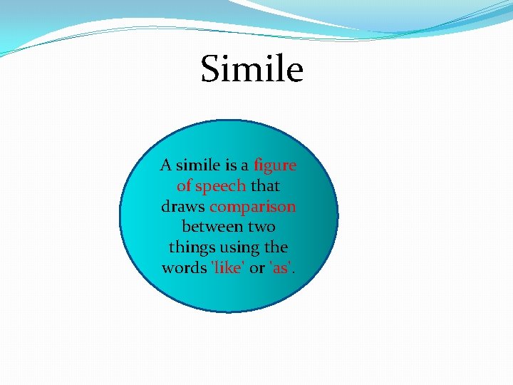 Simile A simile is a figure of speech that draws comparison between two things