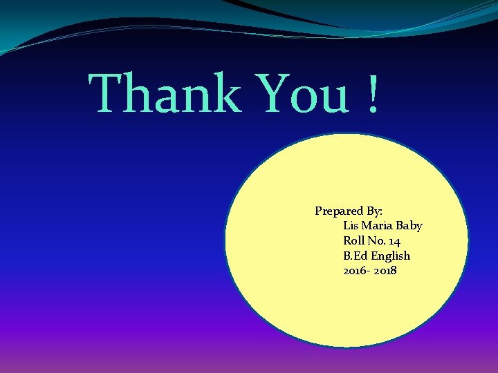 Thank You ! Prepared By: Lis Maria Baby Roll No. 14 B. Ed English