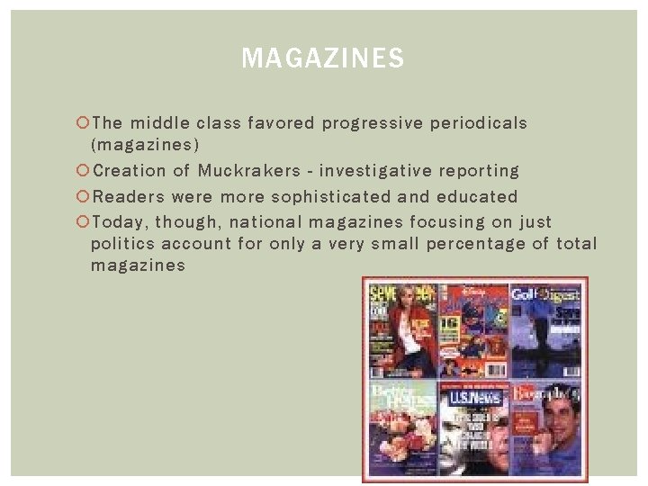MAGAZINES The middle class favored progressive periodicals (magazines) Creation of Muckrakers - investigative reporting