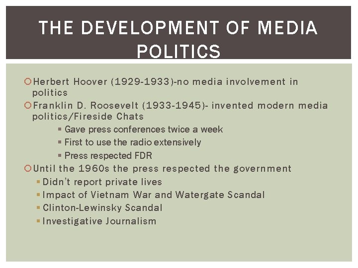 THE DEVELOPMENT OF MEDIA POLITICS Herbert Hoover (1929 -1933)-no media involvement in politics Franklin