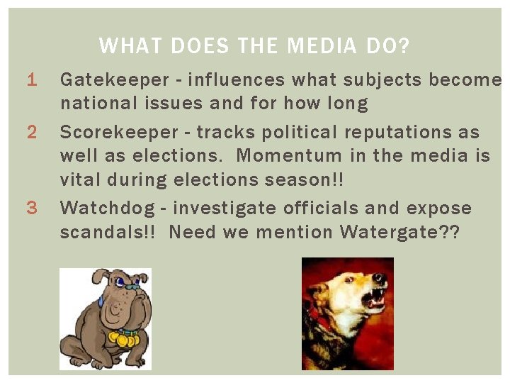 WHAT DOES THE MEDIA DO? 1 2 3 Gatekeeper - influences what subjects become