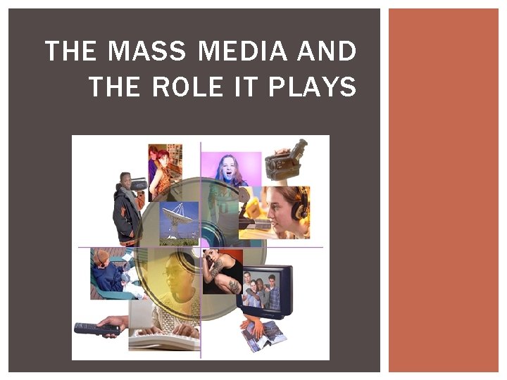 THE MASS MEDIA AND THE ROLE IT PLAYS 