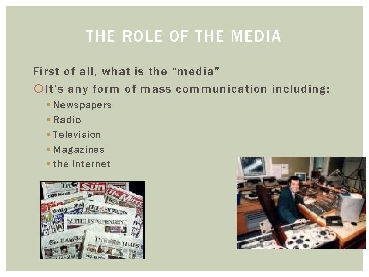 THE ROLE OF THE MEDIA First of all, what is the “media” It’s any