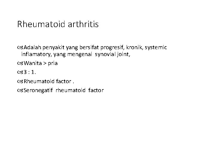 Rheumatoid arthritis Adalah penyakit yang bersifat progresif, kronik, systemic inflamatory, yang mengenai synovial joint,