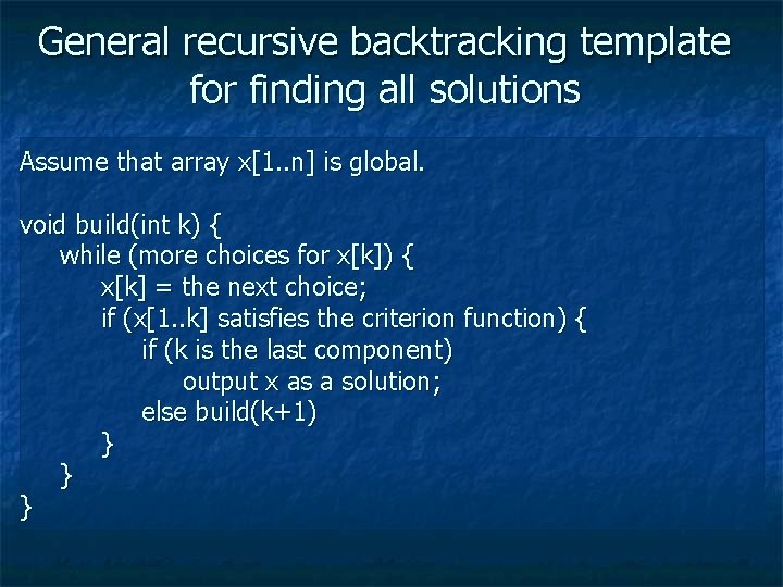 General recursive backtracking template for finding all solutions Assume that array x[1. . n]