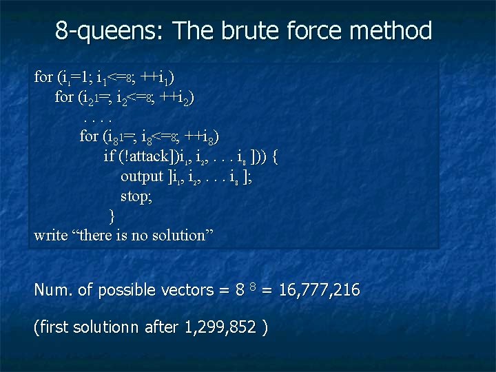 8 -queens: The brute force method for (i 1=1; i 1<=8; ++i 1) for