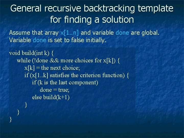 General recursive backtracking template for finding a solution Assume that array x[1. . n]