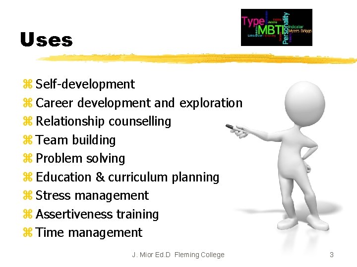 Uses z Self-development z Career development and exploration z Relationship counselling z Team building