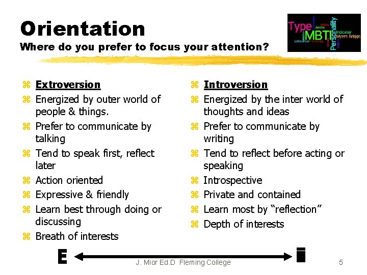 Orientation Where do you prefer to focus your attention? z Extroversion z Energized by