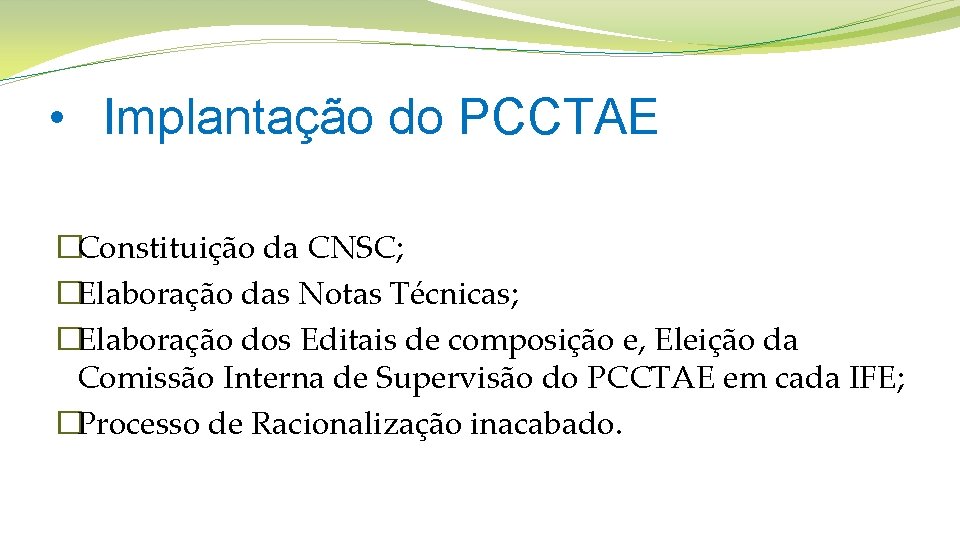  • Implantação do PCCTAE �Constituição da CNSC; �Elaboração das Notas Técnicas; �Elaboração dos