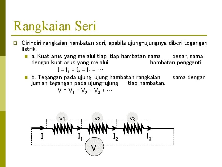 Rangkaian Seri p Ciri-ciri rangkaian hambatan seri, apabila ujung-ujungnya diberi tegangan listrik. n a.