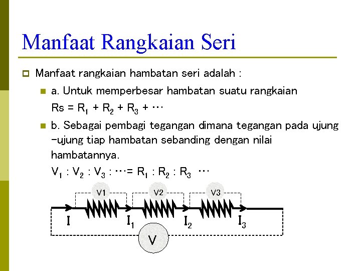 Manfaat Rangkaian Seri p Manfaat rangkaian hambatan seri adalah : n a. Untuk memperbesar