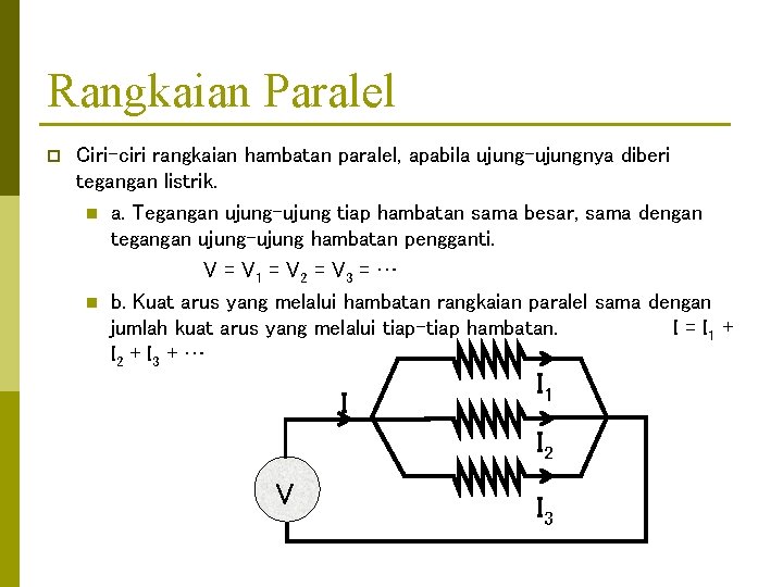 Rangkaian Paralel p Ciri-ciri rangkaian hambatan paralel, apabila ujung-ujungnya diberi tegangan listrik. n a.