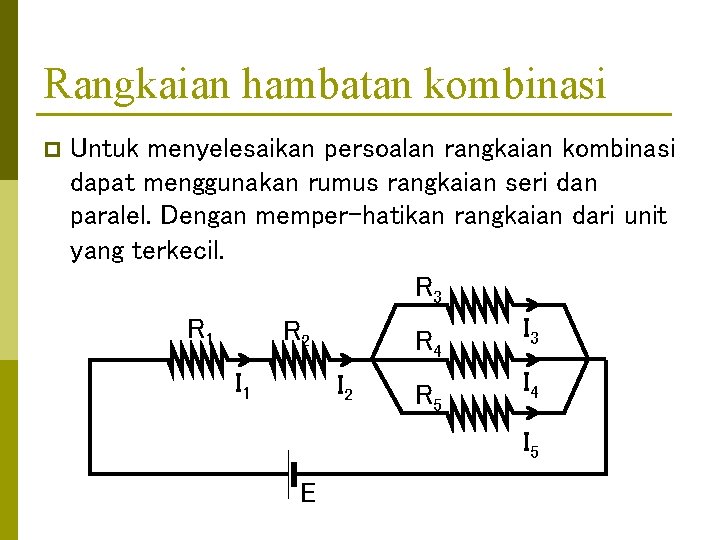 Rangkaian hambatan kombinasi p Untuk menyelesaikan persoalan rangkaian kombinasi dapat menggunakan rumus rangkaian seri