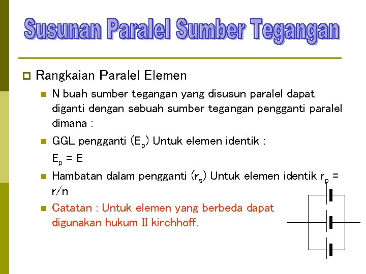 p Rangkaian Paralel Elemen n n N buah sumber tegangan yang disusun paralel dapat