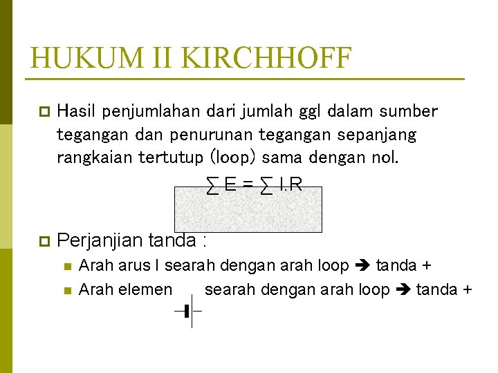 HUKUM II KIRCHHOFF p Hasil penjumlahan dari jumlah ggl dalam sumber tegangan dan penurunan