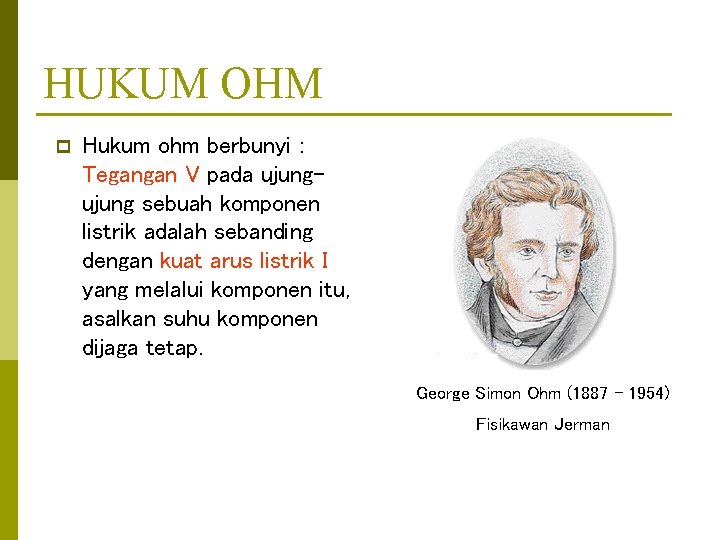 HUKUM OHM p Hukum ohm berbunyi : Tegangan V pada ujung sebuah komponen listrik