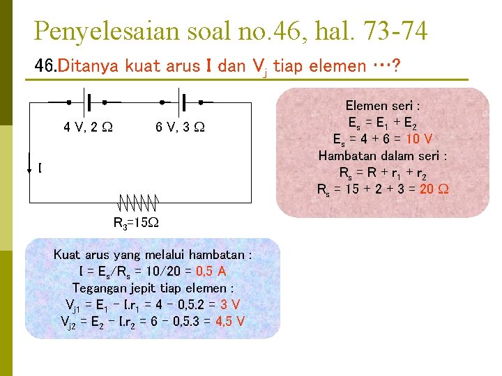 Penyelesaian soal no. 46, hal. 73 -74 46. Ditanya kuat arus I dan Vj