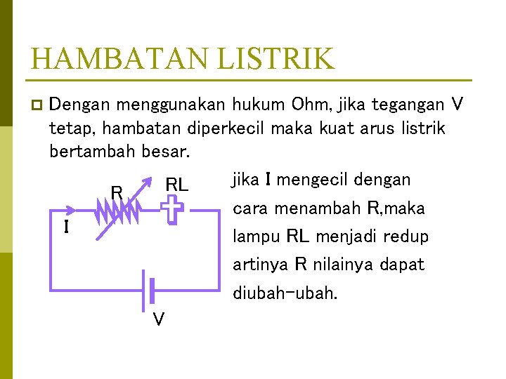 HAMBATAN LISTRIK p Dengan menggunakan hukum Ohm, jika tegangan V tetap, hambatan diperkecil maka