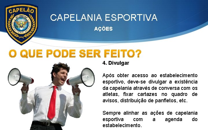 CAPELANIA ESPORTIVA AÇÕES O QUE PODE SER FEITO? 4. Divulgar Após obter acesso ao