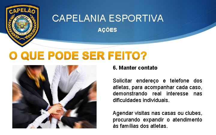 CAPELANIA ESPORTIVA AÇÕES O QUE PODE SER FEITO? 6. Manter contato Solicitar endereço e