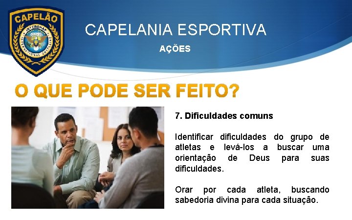 CAPELANIA ESPORTIVA AÇÕES O QUE PODE SER FEITO? 7. Dificuldades comuns Identificar dificuldades do