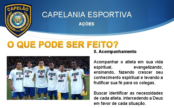 CAPELANIA ESPORTIVA AÇÕES O QUE PODE SER FEITO? 8. Acompanhamento Acompanhar o atleta em