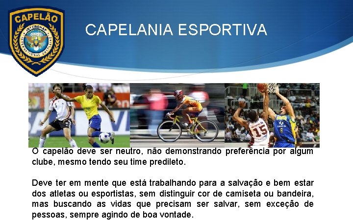 CAPELANIA ESPORTIVA O capelão deve ser neutro, não demonstrando preferência por algum clube, mesmo