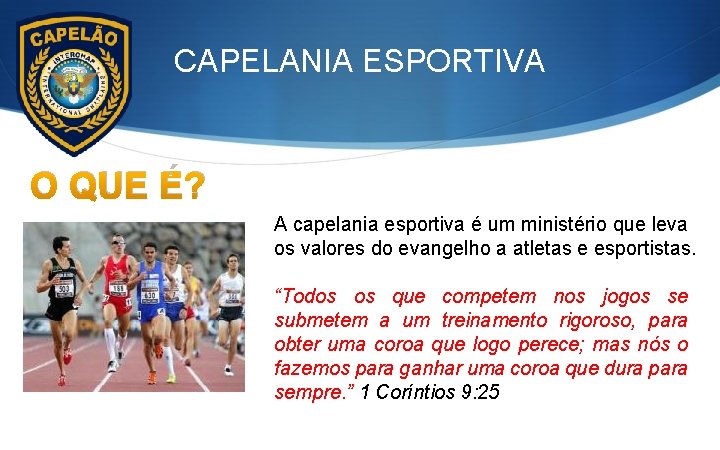 CAPELANIA ESPORTIVA O QUE É? A capelania esportiva é um ministério que leva os