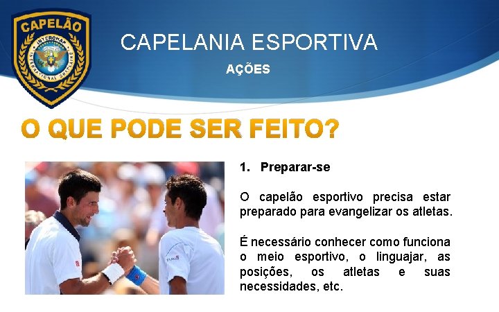 CAPELANIA ESPORTIVA AÇÕES O QUE PODE SER FEITO? 1. Preparar-se O capelão esportivo precisa