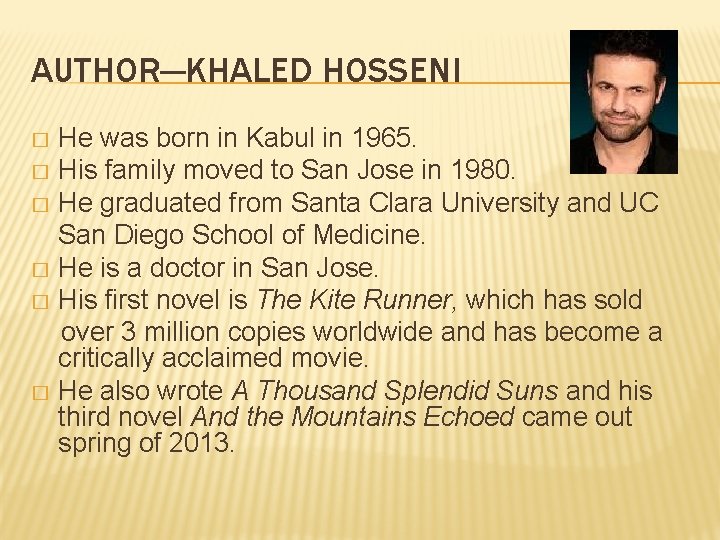 AUTHOR—KHALED HOSSENI He was born in Kabul in 1965. � His family moved to