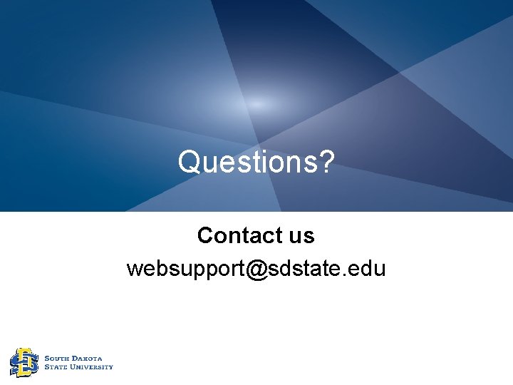 Questions? Contact us websupport@sdstate. edu 