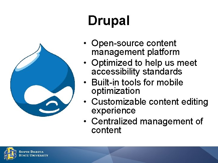 Drupal • Open-source content management platform • Optimized to help us meet accessibility standards