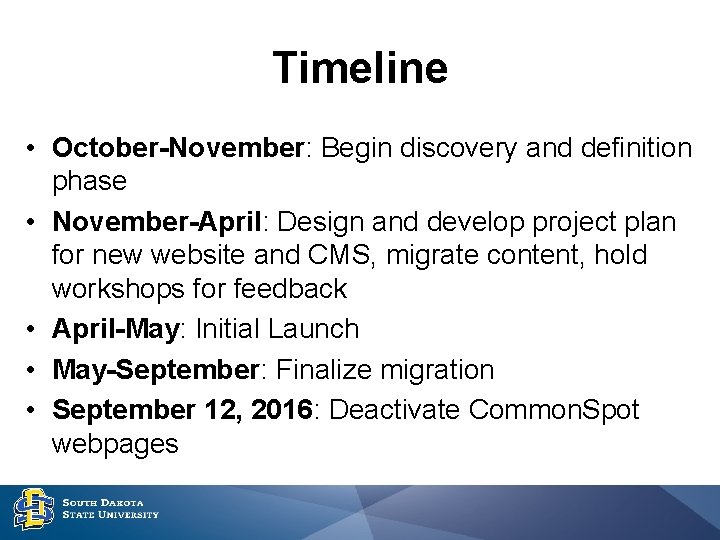 Timeline • October-November: Begin discovery and definition phase • November-April: Design and develop project