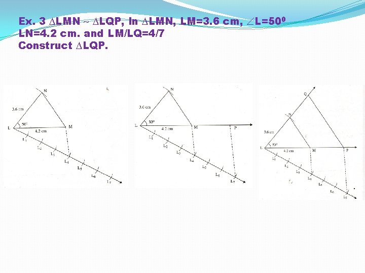 Ex. 3 LMN LQP, In LMN, LM=3. 6 cm, L=500 LN=4. 2 cm. and