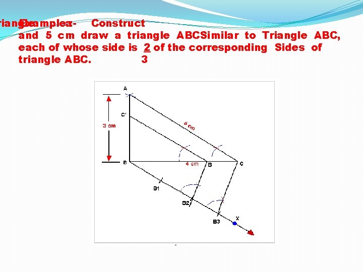 riangle Examplea: - Construct and 5 cm draw a triangle ABCSimilar to Triangle ABC,