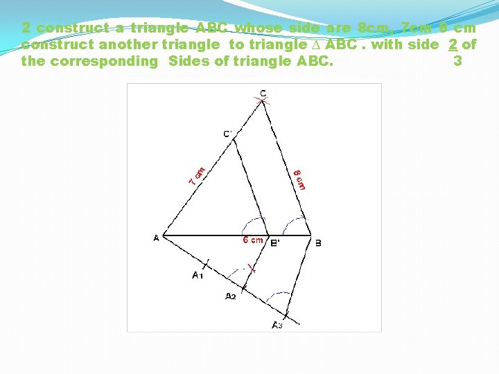 2 construct a triangle ABC whose side are 8 cm, 7 cm 6 cm