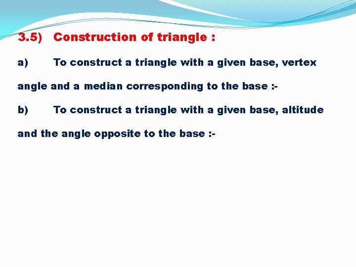 3. 5) Construction of triangle : a) To construct a triangle with a given